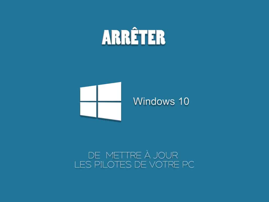 Comment arrêter Windows 10 de mettre à jour automatiquement les pilotes de votre Pc 1